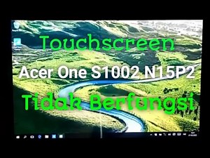 Touchscreen Acer one S1002 N15P2 tidak berfungsi/bermasalah.