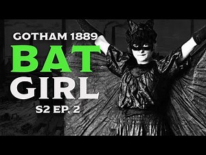 BATGIRL // GOTHAM 1889 S2E2