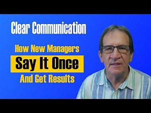 Clear Communication In The Workplace | How New Managers Say it Once and Get Results the First Time