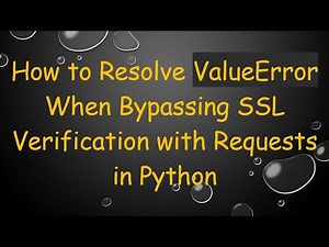 How to Resolve ValueError When Bypassing SSL Verification with Requests in Python