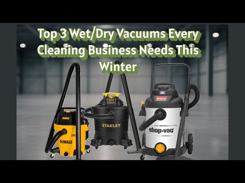 Top 3 Wet/Dry Vacuums Every Cleaning Business Needs This Winter
