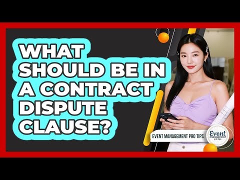What Should Be In a Contract Dispute Clause?