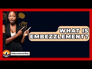 What Is Embezzlement? - The Documentary Reel