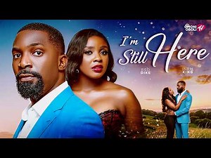 I'M STILL HERE - Nigerian Movies 2026 Latest Full Movies