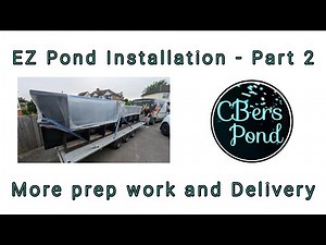 EZ Pond Installation Part 2 - More prep & Delivery