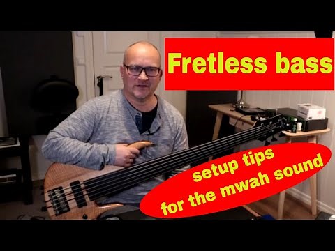Setup your fretless for maximum mwah!