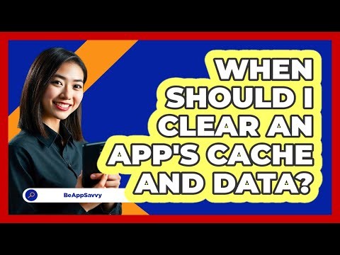 When Should I Clear An App's Cache And Data?