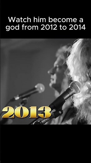 Watch him become a god - 2012 to 2014