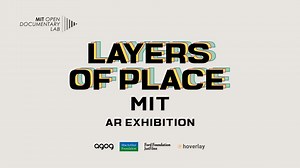 Layers of Place: MIT Augmented Reality Exhibition - MIT Open Documentary Lab