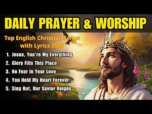 Top English Christian Songs with Lyrics 2025 - Contemporary Worship Music Playlist