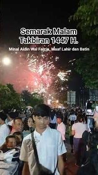 Semarak Malam Takbiran 1447 H. Minal Aidin Wal Faizin, Mohon Maaf Lahir Batin. 🙏🙏🙏