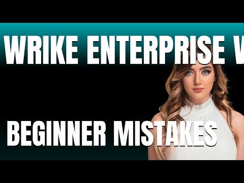 How to Use Wrike Enterprise Work Management Suite Properly Beginner Mistakes That Cost You