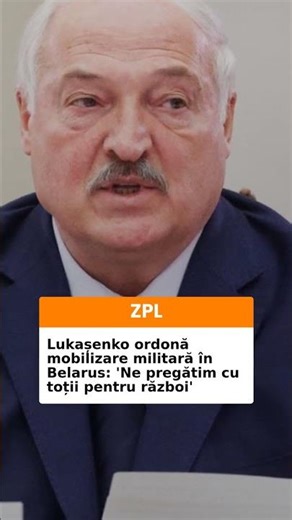 Lukașenko ordonă mobilizare militară în Belarus: 'Ne pregătim cu toții pentru război'