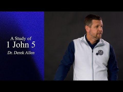 A Study of 1 John 5 | Dr. Derek Allen