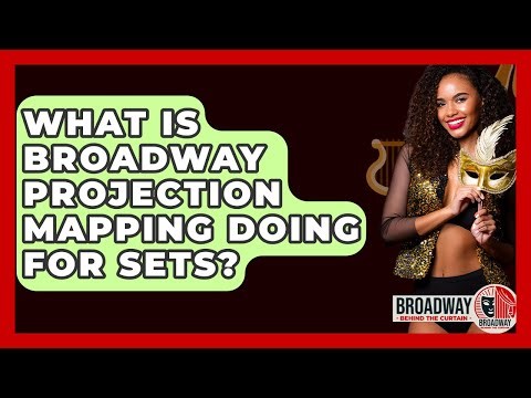 What Is Broadway Projection Mapping Doing For Sets? - Broadway Behind The Curtain