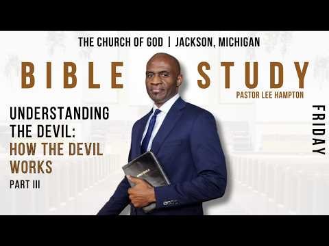 " Understanding The Devil: How The Devil Works Part VIII " Friday Evening Bible Study | 3/13/2026