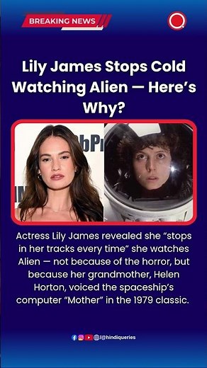 Lily James Stops Cold Watching Alien — Here’s Why? #LilyJames #AlienMovie #HelenHorton