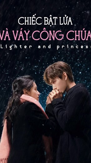 Chiếc Bật Lửa và Váy Công Chúa - Câu Chuyện Tình Yêu Đầy Nỗi Đau