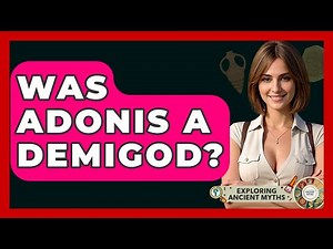 Was Adonis A Demigod? - Exploring Ancient Myths