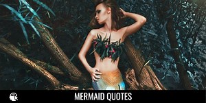 42 Mermaid Quotes and Sayings that are Magical