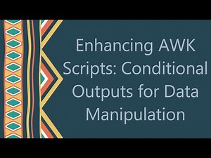 Enhancing AWK Scripts: Conditional Outputs for Data Manipulation