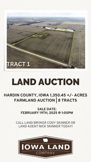 LAND AUCTION | Iowa Land Company Hardin County, Iowa 1350.45 /- Acres | 8 Tracts Farm Details: Tract 1 -61.44 /- Taxable Acres -62.11 /- FSA Cropland Acres -86.8 CSR2 Average -Great laying farm with natural drainage toward the middle of the farm. -Outstanding soil ratings (Canisteo clay loam and Nicollet loam) -100% tillable acres Tract 2 -301.63 /- Taxable Acres -306.74 /- FSA Cropland Acres NHEL Farmland -61.6 CSR2 Average -3.11 Acres CRP paying $271.2 / acre or $843 annually through 9/30/2030