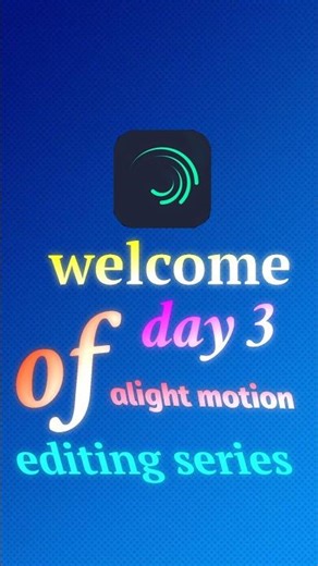 welcome day 3 of aligh motion editing series 👌