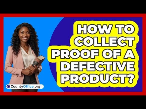 How to Collect Proof of a Defective Product?