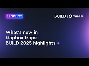 What's new in Mapbox Maps: BUILD 2025 highlights