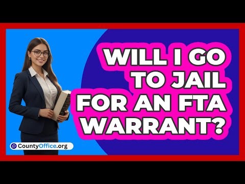 Will I Go To Jail For An FTA Warrant?