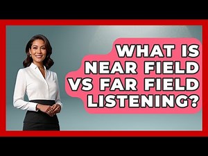 What Is Near Field Vs Far Field Listening? - NextGen Viewing and Audio