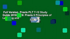 Full Version  Praxis PLT 7-12 Study Guide 2018-2019: Praxis II Principles of Learning and