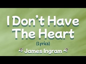 I Don't Have The Heart (Lyrics) ~ James Ingram