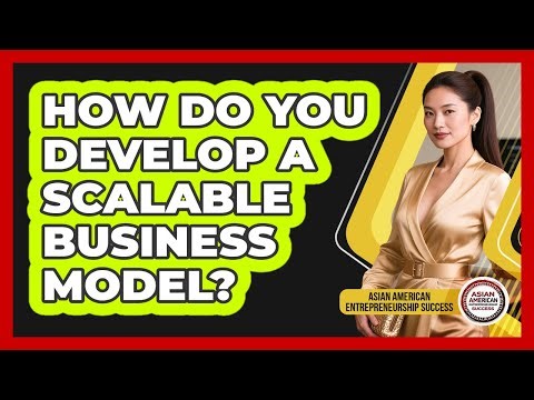 How Do You Develop a Scalable Business Model?