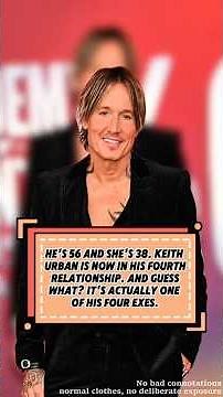 HE'S 56 AND SHE'S 38. KEITH URBAN IS NOW IN HIS FOURTH RELATIONSHIP. AND GUESS WHAT? IT'S ACTUALLY .