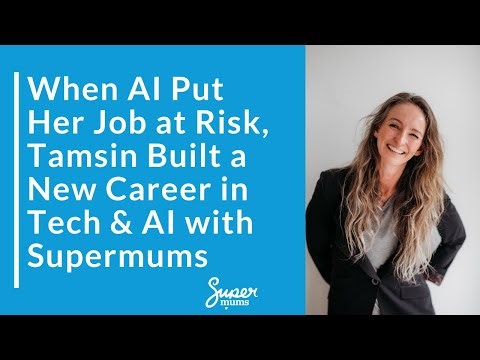 When AI Put Her Job at Risk, Tamsin Built a New Career in Tech with Supermums