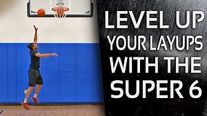 Level Up Your Layup - The Super 6 Basketball Layups - One Up Basketball