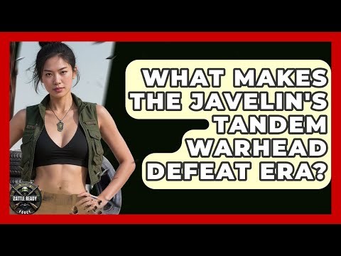What Makes The Javelin's Tandem Warhead Defeat ERA? - Battle Ready Force