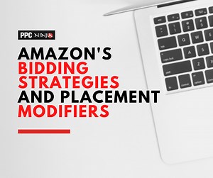 Amazon's Bidding Strategies and Placement Modifiers