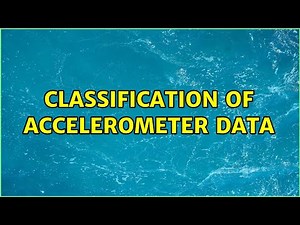 Classification of accelerometer data