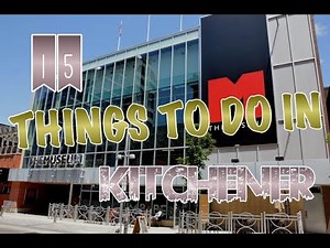 Top 15 Things To Do In Kitchener, Ontario, Canada