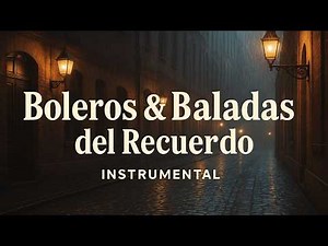 Boleros & Ballads of the Past 💞 1 Hour of Original Romantic Instrumental Music