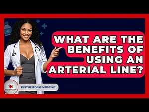What Are The Benefits Of Using An Arterial Line? - First Response Medicine
