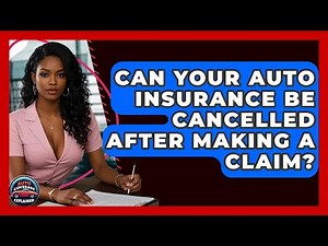 Can Your Auto Insurance Be Cancelled After Making A Claim? - Auto Coverage Explained