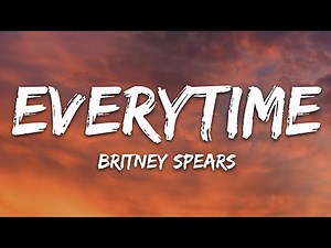Britney Spears - Everytime (Lyrics)