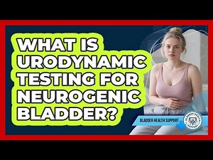What Is Urodynamic Testing For Neurogenic Bladder? - Bladder Health Support