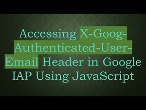 Accessing X-Goog-Authenticated-User-Email Header in Google IAP Using JavaScript