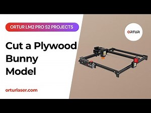 How to Laser Cut a Plywood Bunny Model with Ortur Laser Master 2 Pro S2