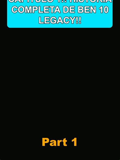 CAPITULO 1‼️ HISTORIA COMPLETA DE BEN 10 LEGACY‼️ part 1 | ben 10
