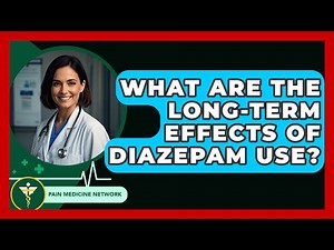 What Are The Long-term Effects Of Diazepam Use? - Pain Medicine Network